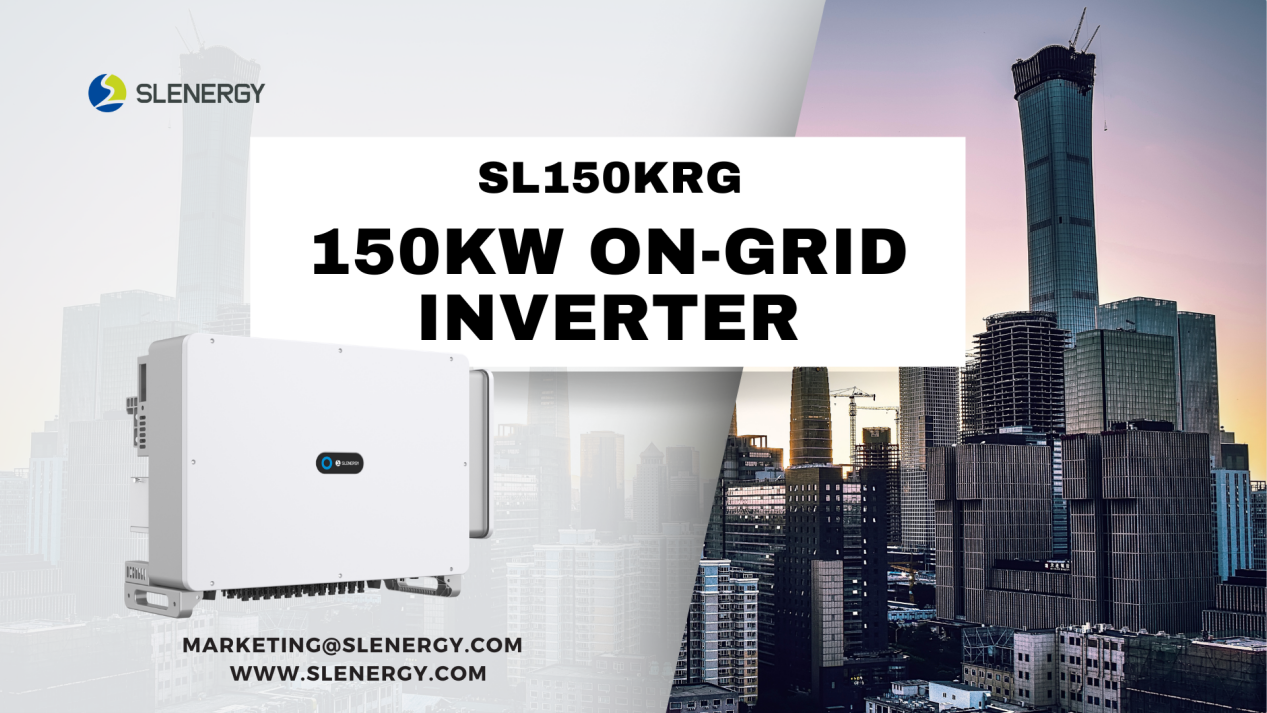 Slenergy lança inversor de string comercial e industrial de 150KW (SL150KRG)!